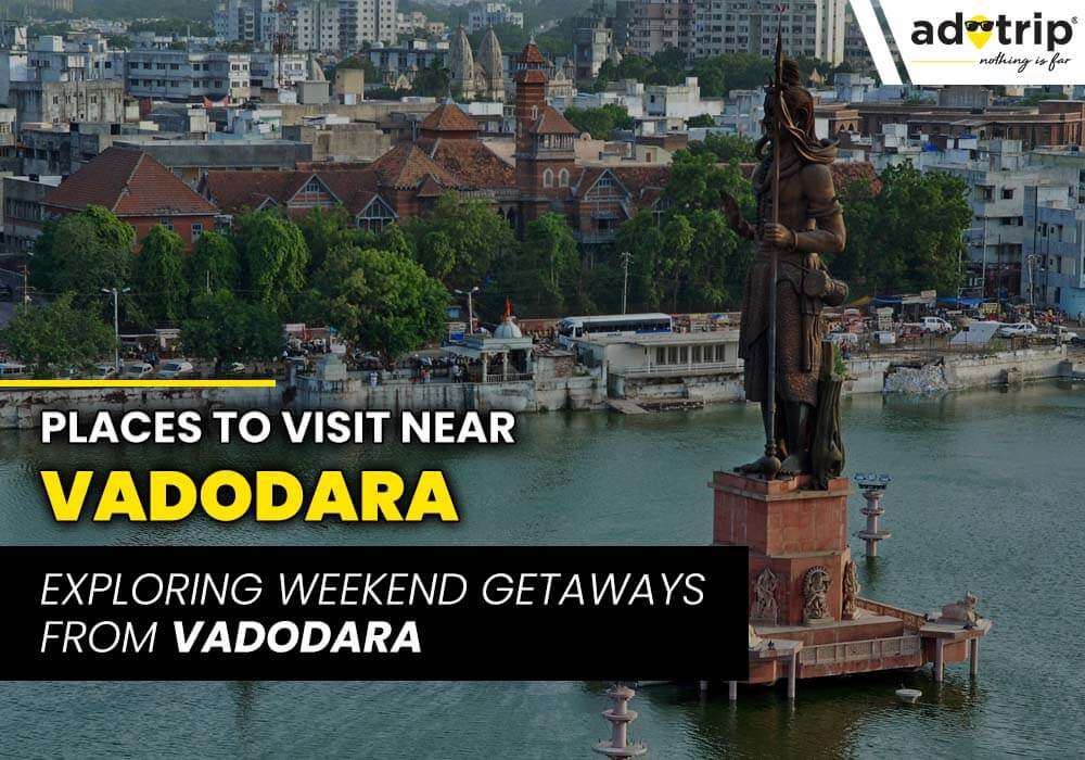 15 Best Places to Visit near Vadodara 2024